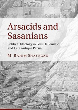 Arsacids and Sasanians: Political Ideology in Post-Hellenistic and Late Antique Persia book cover