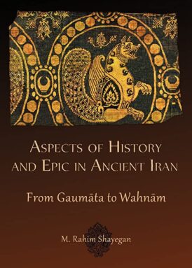 Aspects of History and Epic in Ancient Iran: From Gaumāta to Wahnām book cover